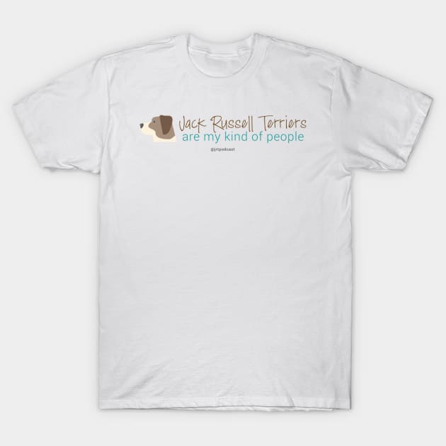 Jack Russell Terriers are my kind of people T-Shirt by Jack Russell Parents